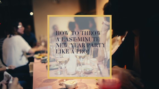 How To Throw A Last-Minute New Year Party Like A Pro